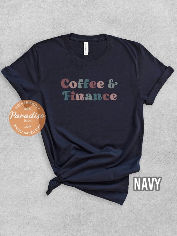 COFFEE and FINANCE Shirt | Cute Finance Shirt | Financial Manager T-shirt | Finance Grad Gift | Female Accounting Shirt | Soft Premium Tee - Image 7