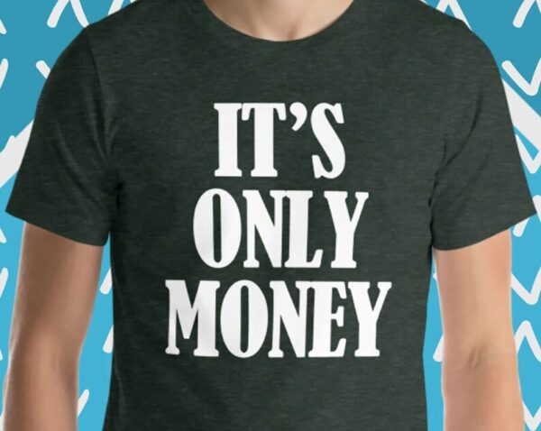 It's Only Money T-Shirt funny saying sarcastic cash stock market financial advisor wealthy rich Funny Money T-Shirt Cool T-Shirts For Men