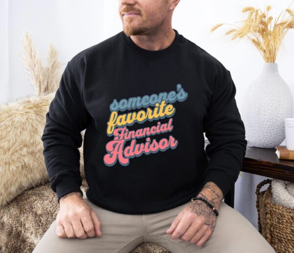Someone's Favorite Financial Advisor T-Shirt, heartfelt Financial Advisor Gift, Unique Financial Planner Gift, Cool Advisor Sweater - Image 5