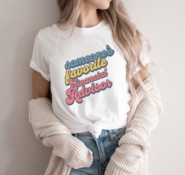 Someone's Favorite Financial Advisor T-Shirt, heartfelt Financial Advisor Gift, Unique Financial Planner Gift, Cool Advisor Sweater - Image 2