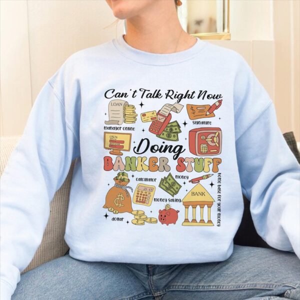 Banker Stuff Sweatshirt, Can’t Talk Right Now Doing Banker Stuff Shirt, Funny Banker Quotes Shirt, Banker Doodles Tee, Financial Analyst Tee - Image 3