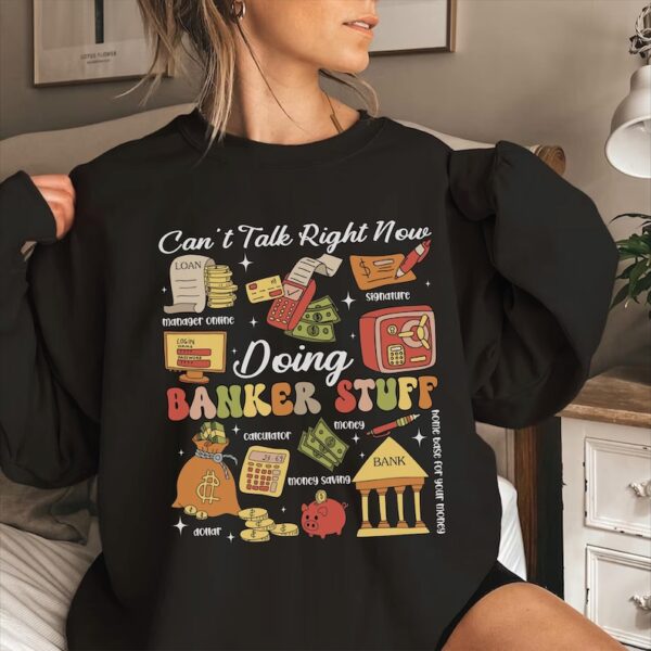 Banker Stuff Sweatshirt, Can’t Talk Right Now Doing Banker Stuff Shirt, Funny Banker Quotes Shirt, Banker Doodles Tee, Financial Analyst Tee - Image 4