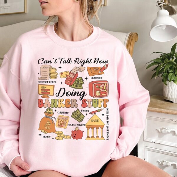 Banker Stuff Sweatshirt, Can’t Talk Right Now Doing Banker Stuff Shirt, Funny Banker Quotes Shirt, Banker Doodles Tee, Financial Analyst Tee - Image 5