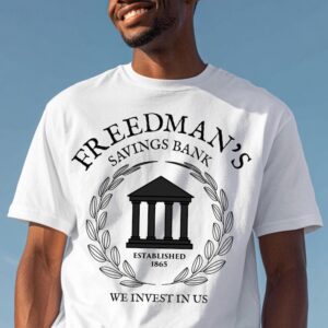 Historic Freedman’s Bank Shirt - Emancipation Style - Black Financial Pride - We Invest in Us - Legacy Wealth - FBA Culture - Economic Power